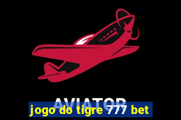 jogo do tigre 777 bet